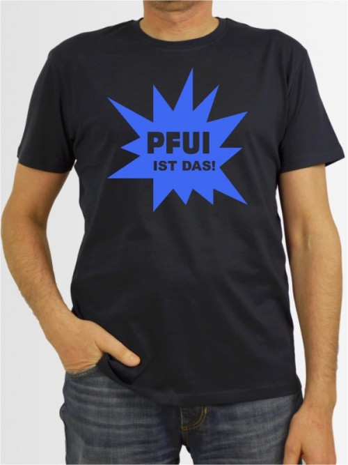 "Pfui ist das" Herren T-Shirt