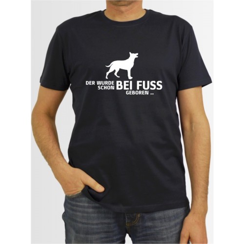 "Der wurde schon bei Fuss geboren" Herren T-Shirt