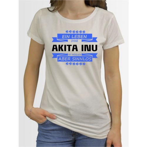 "Ein Leben ohne Akita Inu" Damen T-Shirt