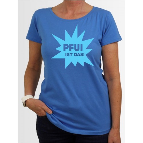"Pfui ist das" Damen T-Shirt